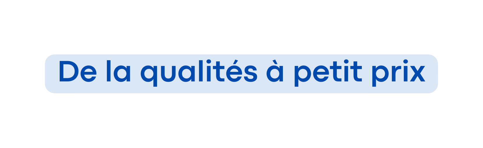 De la qualités à petit prix